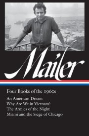Norman Mailer: Four Books of the 1960s (LOA #305) An American Dream / Why Are We in Vietnam? / The Armies of the Night / Miami and the Siege of Chicago cover image