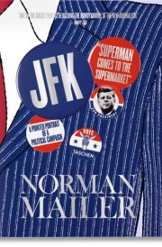Norman Mailer. JFK. Superman Comes to the Supermarket cover image