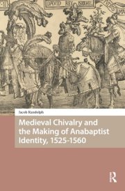 Medieval Chivalry and the Making of Anabaptist Identity, 1525-1560 cover image