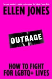 Outrage Why the Fight for LGBTQ+ Equality Is Not Yet Won and What We Can Do About It cover image