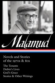 Bernard Malamud: Novels and Stories of the 1970s & 80s (LOA #367) The Tenants / Dubin's Lives / God's Grace / Stories & Other Writings cover image