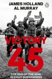 Victory '45 The End of the War in Eight Surrenders cover image