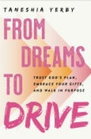 From Dreams to Drive Trust God’s plan, Embrace Your Gifts, and Walk in Purpose cover image