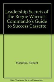 Leadership Secrets of the Rogue Warrior: Commando's Guide to Success Cassette cover image