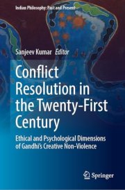 Conflict Resolution in the Twenty-First Century: Ethical and Psychological Dimensions of Gandhi’s Creative Non-Violence (Indian Philosophy: Past and Present) cover image