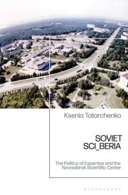 Soviet SCI_BERIA The Politics of Expertise and the Novosibirsk Scientific Center cover image