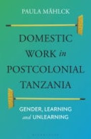 Domestic Work in Postcolonial Tanzania Gender, Learning and Unlearning cover image