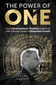 The Power of ONE How UNconventional Thinking Inspired by ONE Purpose Creates UNstoppable Movement cover image