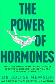 The Power of Hormones - Break free from fear and misinformation about hormones and harness them for a healthier, happier life cover image