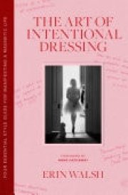 The Art of Intentional Dressing Your Essential Style Guide for Manifesting a Magnetic Life cover image