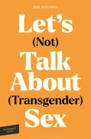 Let's (Not) Talk About (Transgender) Sex: The Erotic Erasure of Trans Desire & Sexuality (Transgender Theory) cover image
