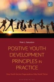 Positive Youth Development Principles in Practice How Youth Service Organizations Help Youth Thrive cover image