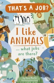 I Like Animals ... What Jobs Are There? (That's a Job?) cover image