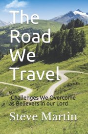 The Road We Travel -Challenges We Overcome as Believers in Our Lord cover image