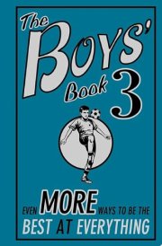 The Boys' Book 3 Even More Ways to be the Best at Everything cover image