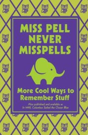 Miss Pell Never Misspells: More Cool Ways to Remember Stuff cover image