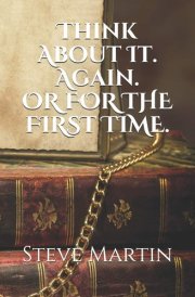 Think About It. Again. ...or for the First Time. cover image