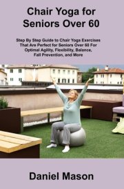 Chair Yoga For Seniors The Only Chair Yoga For Seniors Program You Ll Ever Need (The New You) cover image