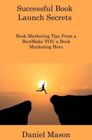 Successful Book Launch Secrets: Book Marketing Tips From a BestMake YOU a Book Marketing Hero cover image
