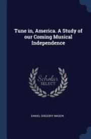 Tune In, America. a Study of Our Coming Musical Independence cover image