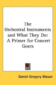 The Orchestral Instruments and What They Do: A Primer for Concert Goers cover image