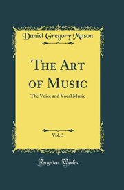 The Art of Music, Vol. 5 The Voice and Vocal Music (Classic Reprint) cover image