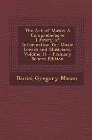 The Art of Music A Comprehensive Library of Information for Music Lovers and Musicians, Volume 11 - Primary Source Edition cover image