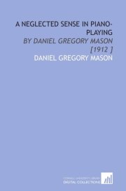 A Neglected Sense in Piano-Playing: By Daniel Gregory Mason [1912 ] cover image