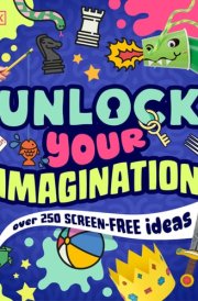 Unlock Your Imagination Over 250 Screen-Free Ideas cover image