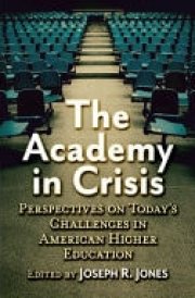 The Academy in Crisis Perspectives on Today's Challenges in American Higher Education cover image
