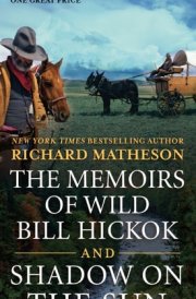 The Memoirs of Wild Bill Hickok and Shadow on the Sun Two Classic Westerns cover image