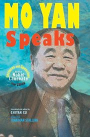 Mo Yan Speaks Lectures and Speeches by the Nobel Laureate from China cover image