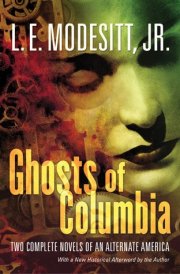 Ghosts of Columbia Two Complete Novels of an Alternate America (Of Tangible Ghosts, The Ghost of the Revelator) cover image