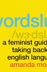 Wordslut: A Feminist Guide to Taking Back the English Language cover image