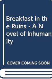 Breakfast in the Ruins A Novel of Inhumanity cover image