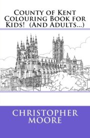 County of Kent Colouring Book for Kids! (And Adults...) cover image