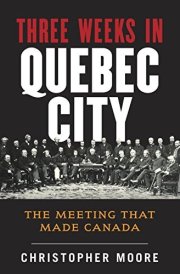 Three Weeks in Quebec City The Meeting that Made Canada cover image