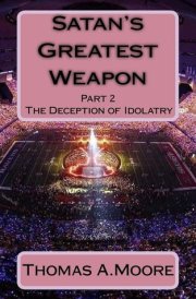 Satan's Greatest Weapon Part 2 The Deception of Idolatry cover image