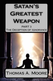 Satan's Greatest Weapon Part III The Deception of Ignorance cover image