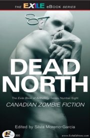 Dead North: Canadian Zombie Fiction: The Exile Book of Anthology Series, Number Eight cover image
