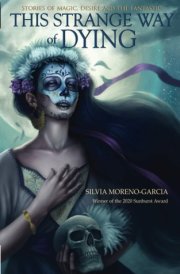 This Strange Way of Dying Stories of Magic, Desire and the Fantastic cover image