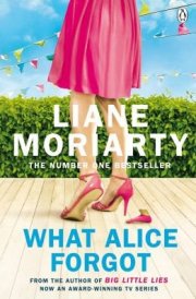 What Alice Forgot From the bestselling author of Big Little Lies, now an award winning TV series cover image