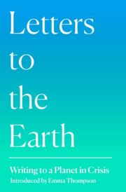 Letters to the Earth Writing to a Planet in Crisis cover image
