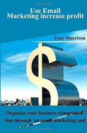 Use Email Marketing Increase Profit Organize Your Business Communication Through an Email Marketing and Gain Profit . cover image