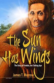 The Sun Has Wings The Story of Yewbie, the Talking Ape cover image