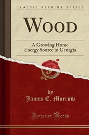 Wood: A Growing Home Energy Source in Georgia (Classic Reprint) cover image