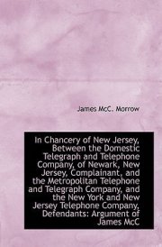 In Chancery of New Jersey, Between the Domestic Telegraph and Telephone Company, of Newark, New Jers cover image