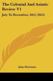 The Colonial and Asiatic Review V1 July to December, 1852 (1852) cover image