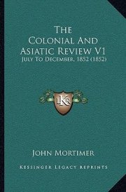 The Colonial And Asiatic Review V1: July To December, 1852 (1852) cover image