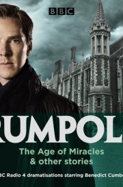 Rumpole: The Age of Miracles & Other Stories Four BBC Radio 4 Dramatisations cover image